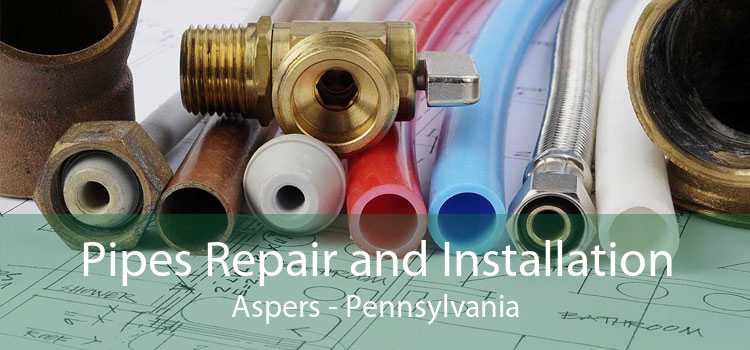 Pipes Repair and Installation Aspers - Pennsylvania