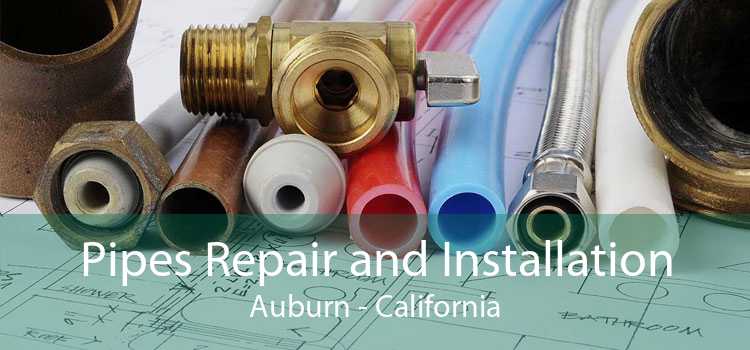 Pipes Repair and Installation Auburn - California