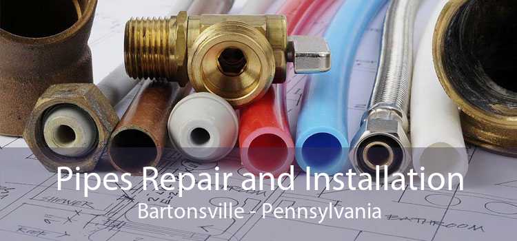 Pipes Repair and Installation Bartonsville - Pennsylvania