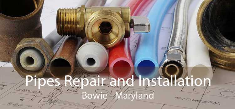 Pipes Repair and Installation Bowie - Maryland