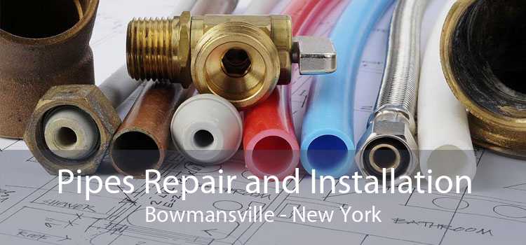 Pipes Repair and Installation Bowmansville - New York