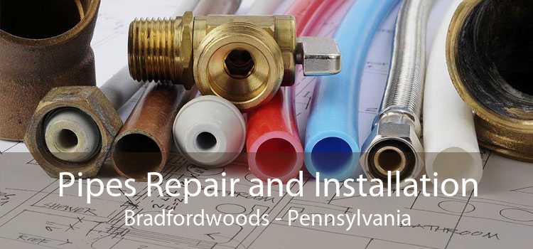 Pipes Repair and Installation Bradfordwoods - Pennsylvania