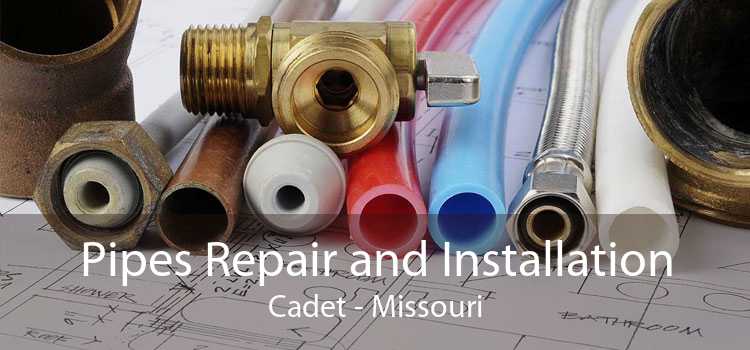 Pipes Repair and Installation Cadet - Missouri