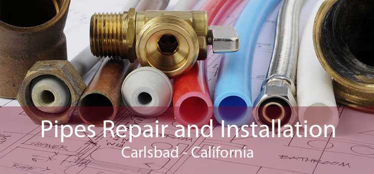 Pipes Repair and Installation Carlsbad - California
