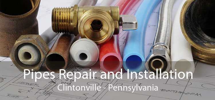 Pipes Repair and Installation Clintonville - Pennsylvania