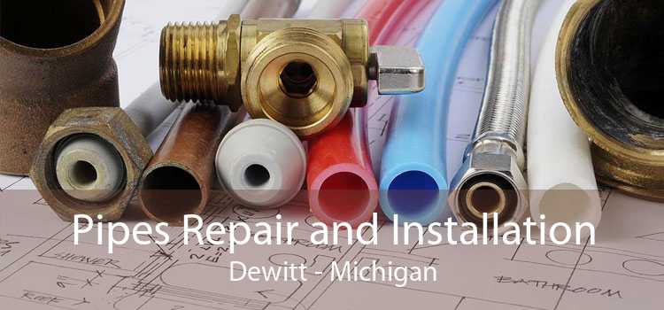 Pipes Repair and Installation Dewitt - Michigan