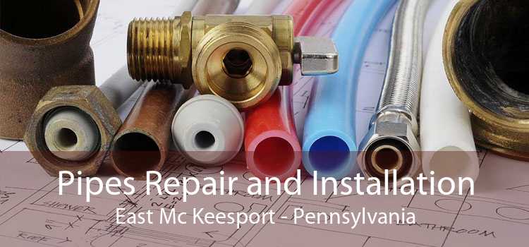 Pipes Repair and Installation East Mc Keesport - Pennsylvania