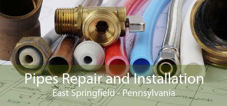 Pipes Repair and Installation East Springfield - Pennsylvania