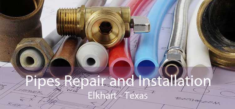 Pipes Repair and Installation Elkhart - Texas