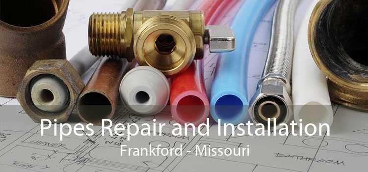 Pipes Repair and Installation Frankford - Missouri