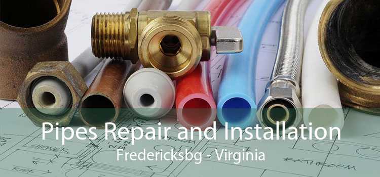 Pipes Repair and Installation Fredericksbg - Virginia