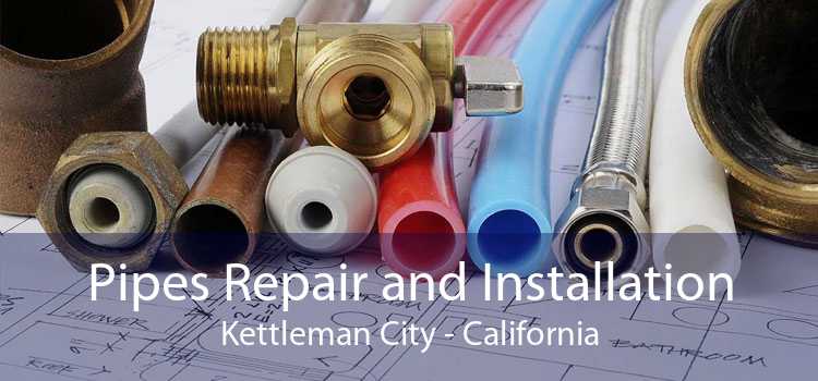 Pipes Repair and Installation Kettleman City - California