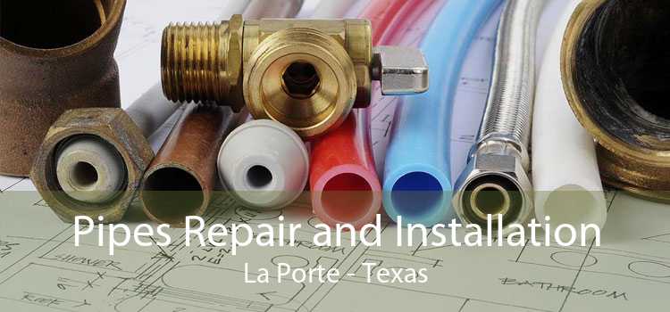 Pipes Repair and Installation La Porte - Texas