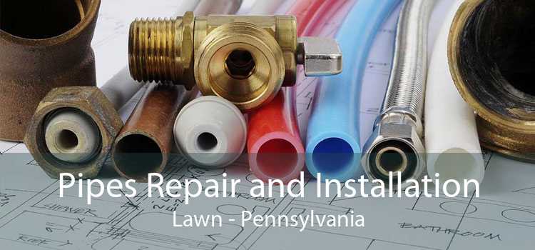 Pipes Repair and Installation Lawn - Pennsylvania