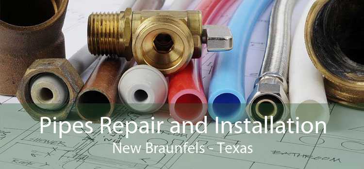 Pipes Repair and Installation New Braunfels - Texas