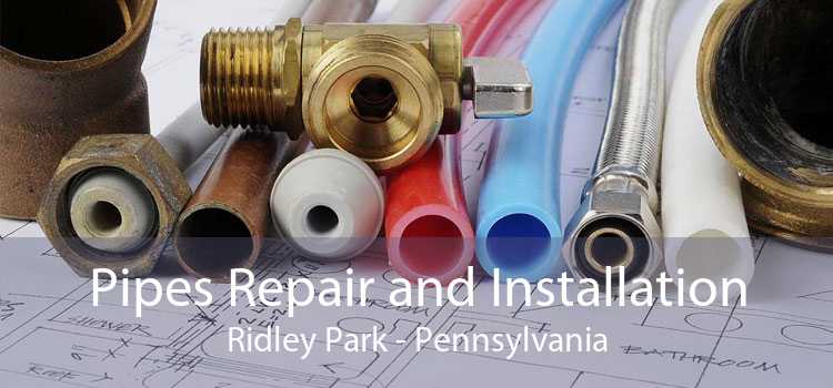 Pipes Repair and Installation Ridley Park - Pennsylvania