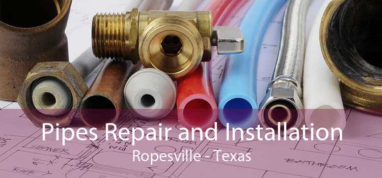 Pipes Repair and Installation Ropesville - Texas