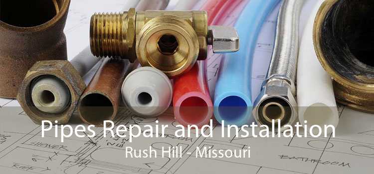 Pipes Repair and Installation Rush Hill - Missouri
