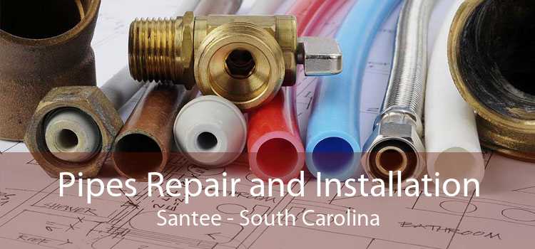 Pipes Repair and Installation Santee - South Carolina