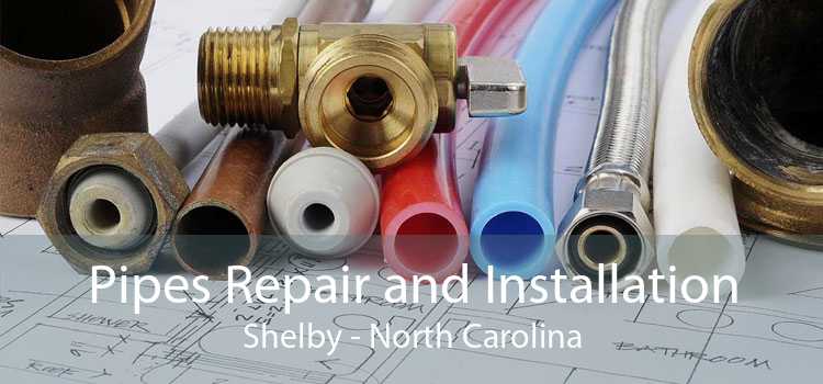 Pipes Repair and Installation Shelby - North Carolina