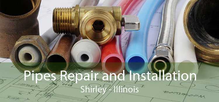 Pipes Repair and Installation Shirley - Illinois