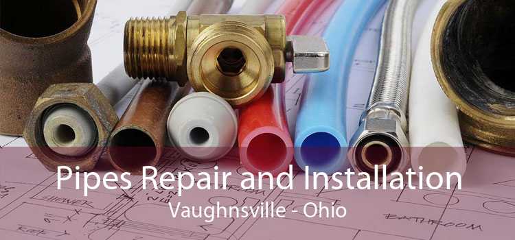 Pipes Repair and Installation Vaughnsville - Ohio