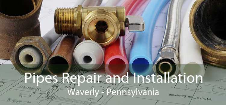 Pipes Repair and Installation Waverly - Pennsylvania
