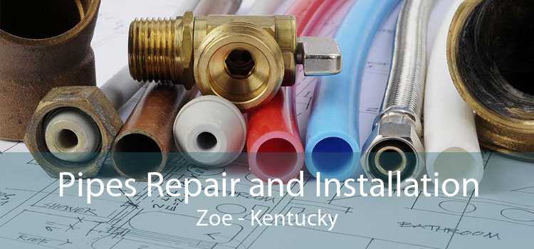 Pipes Repair and Installation Zoe - Kentucky