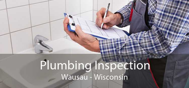 Plumbing Inspection Wausau - Wisconsin