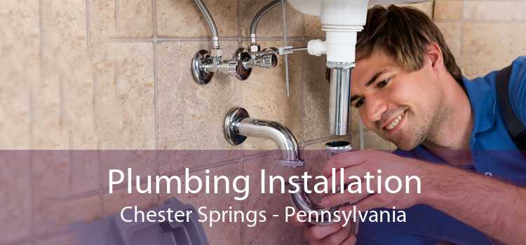 Plumbing Installation Chester Springs - Pennsylvania