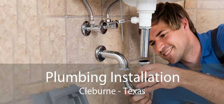 Plumbing Installation Cleburne - Texas