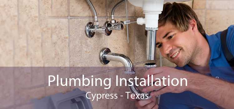 Plumbing Installation Cypress - Texas