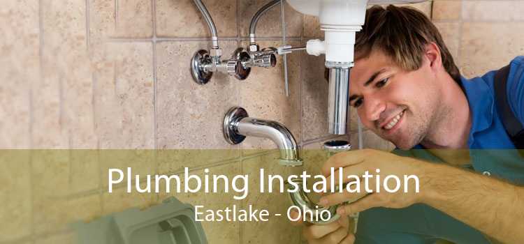 Plumbing Installation Eastlake - Ohio