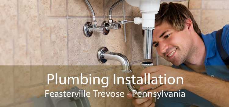 Plumbing Installation Feasterville Trevose - Pennsylvania