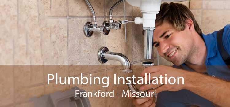 Plumbing Installation Frankford - Missouri