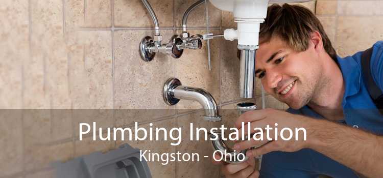 Plumbing Installation Kingston - Ohio