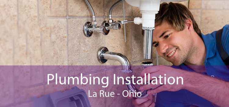 Plumbing Installation La Rue - Ohio
