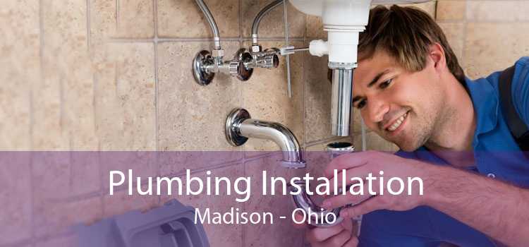 Plumbing Installation Madison - Ohio