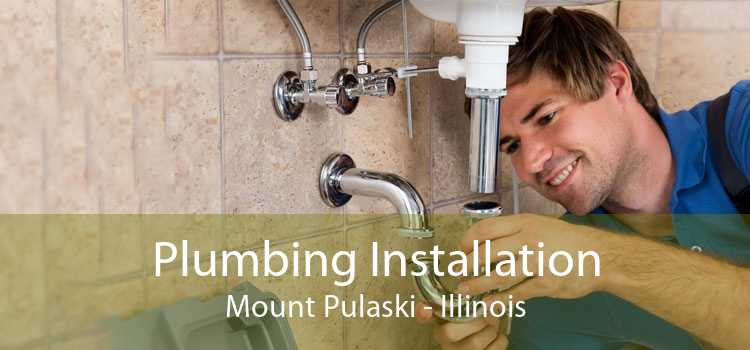 Plumbing Installation Mount Pulaski - Illinois