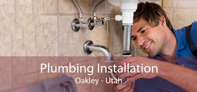 Plumbing Installation Oakley - Utah