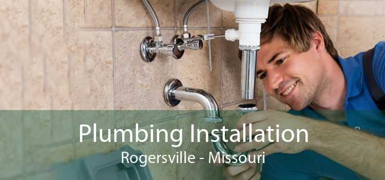 Plumbing Installation Rogersville - Missouri