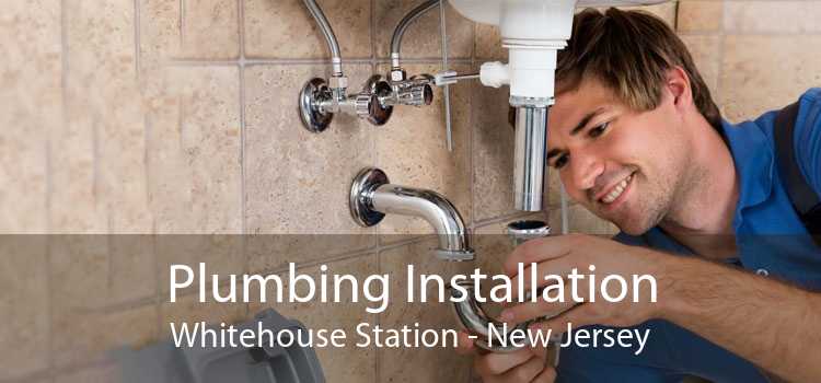 Plumbing Installation Whitehouse Station - New Jersey