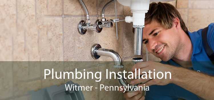 Plumbing Installation Witmer - Pennsylvania