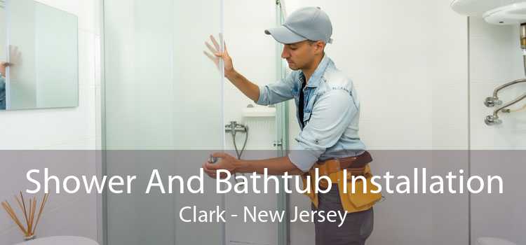 Shower And Bathtub Installation Clark - New Jersey