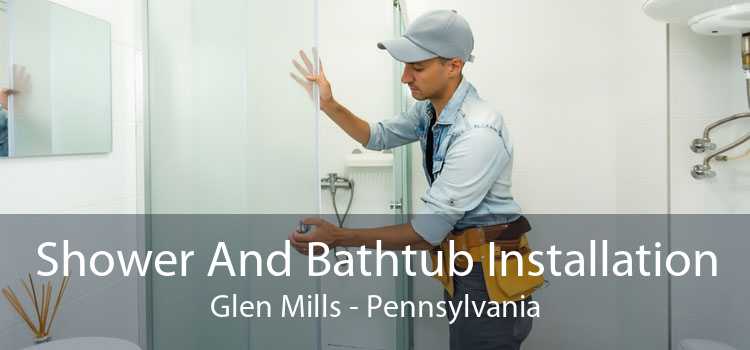 Shower And Bathtub Installation Glen Mills - Pennsylvania