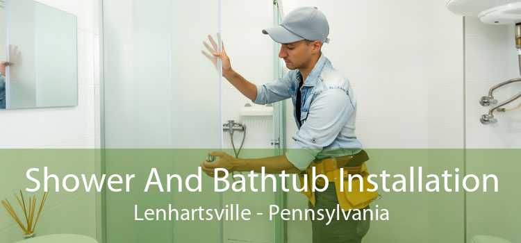 Shower And Bathtub Installation Lenhartsville - Pennsylvania