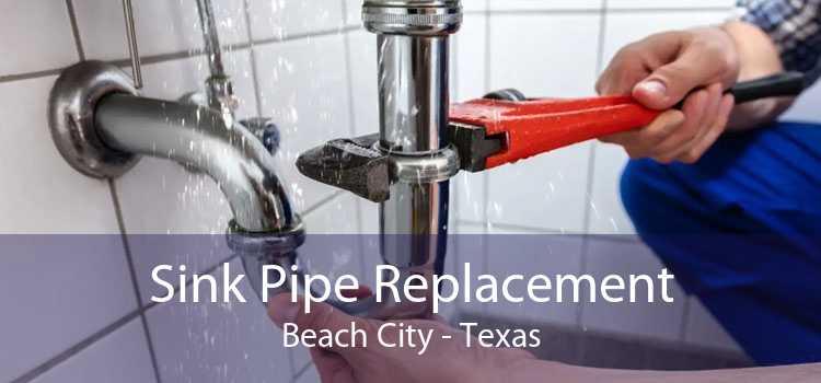 Sink Pipe Replacement Beach City - Texas