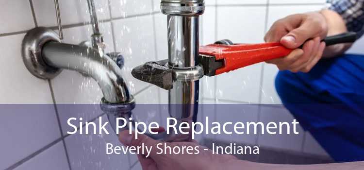 Sink Pipe Replacement Beverly Shores - Indiana