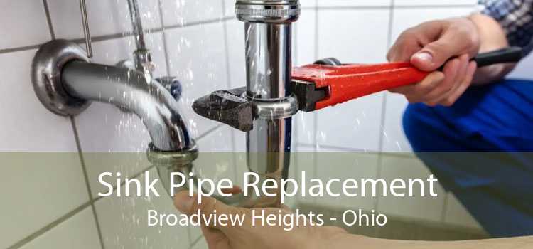 Sink Pipe Replacement Broadview Heights - Ohio