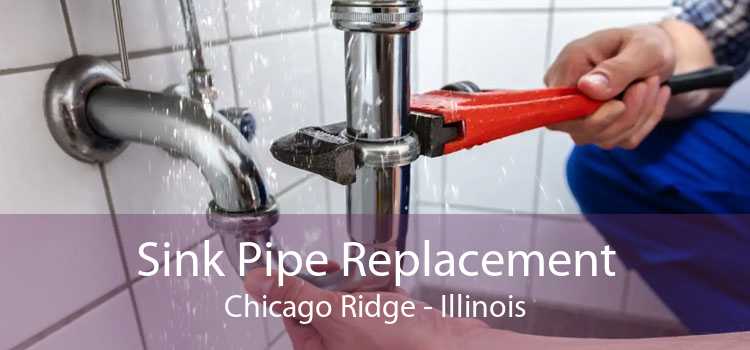 Sink Pipe Replacement Chicago Ridge - Illinois